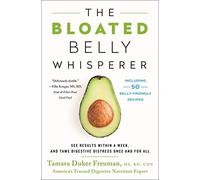 The Bloated Belly Whisperer: See Results Within a Week and Tame Digestive Distress Once and for All