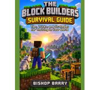THE BLOCK-BUILDER’S SURVIVAL GUIDE: An Unofficial Player’s Guide to Minecraft Tips, Building, Exploration, Survival, and Strategy