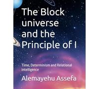 The Block universe and the Principle of I: Time, Determinism and Relational intelligence