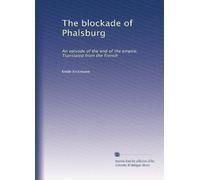 The blockade of Phalsburg: An episode of the end of the empire. Translated from the French