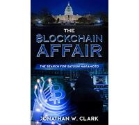 The Blockchain Affair: The Search for Satoshi Nakamoto: 1