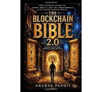 The Blockchain Bible 2.0: The Ultimate Beginner-to-Expert Guide to Crypto, Web3, Smart Contracts, DeFi, NFTs & the Future of Digital Wealth