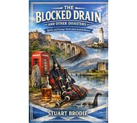 The Blocked Drain, and Other Disasters: Quirky and Strange Stories from Scottish History