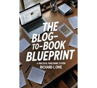 The Blog-to-Book Blueprint: A Practical Publishing System