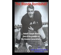 The Blonde Bombshell: Robert Joseph Hirsch...one of the greatest of the Greatest Generation.