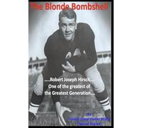 The Blonde Bombshell: Robert Joseph Hirsch...one of the greatest of the Greatest Generation.