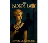 THE BLONDE LADY: BEING A RECORD OF THE DUEL OF WITS BETWEEN ARSÈNE LUPIN AND THE ENGLISH DETECTIVE - HARDCOVER