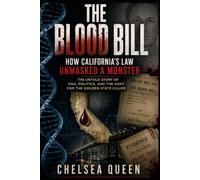 The Blood Bill: How California's Law Unmasked a Monster: The Untold Story of DNA, Politics, and the Hunt for the Golden State Killer