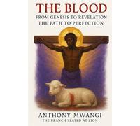 The Blood: From Genesis to Revelation - The Path to Perfection (Books On The Blood of Jesus)