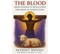 The Blood: From Genesis to Revelation - The Path to Perfection (Books On The Blood of Jesus)