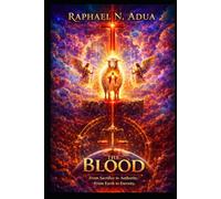 THE BLOOD: FROM Sacrifice to Authority. From Earth to Eternity