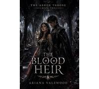 The Blood Heir: A Dark Royal Romantasy of Forbidden Bloodline Magic, Mirror Prophecy, Enemy Prince Tension, and Dangerous Love (The Ashen Throne)