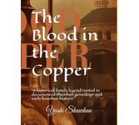 The blood in the copper: “A historical family legend rooted in documented Shawhan genealogy and early bourbon history.”