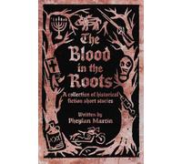 The Blood in the Roots: A Collection of Historical Fiction Short Stories