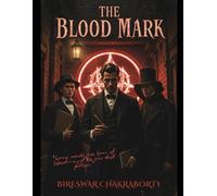 The Blood Mark : “Some marks are born of blood-and the sins that follow.”: A gripping Victorian detective thriller that blends gothic suspense, ritual ... of London (The Casebooks of Archibald Grey)