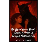 The Blood Moon Bond: Damn, I F**ked a Dragon Halloween Tale: A Blood Moon Ritual. A Ghost's Hunger. A Dragon's Jealous Fury. (Monster Smut & Magical Mayhem: Nyari’s Curse, Their Obsession)