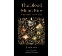 The Blood Moon Rite: A British Folk Horror Story (The Hidden Wheel)