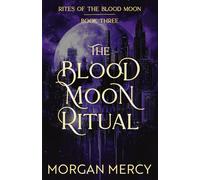 The Blood Moon Ritual: A Dark, Paranormal Romance: 3 (Rites of the Blood Moon)