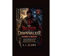The blood of Dawnwalker Beginner to Pro Guide: A Complete Beginner-to-Advanced Strategy instructions to Combat, Exploration, Vampire Abilities, and Mastering the Day-Night World
