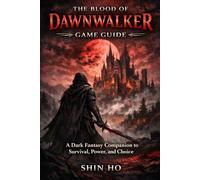 The Blood of Dawnwalker: Game Guide: A Dark Fantasy Companion to Survival, Power, and Choice