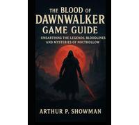 The Blood of Dawnwalker Game Guide: Unearthing the Legends, Bloodlines, and Mysteries of Nocthollow