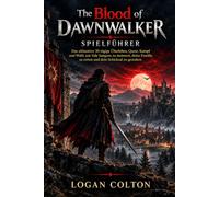 The Blood of Dawnwalker Spielführer: Das ultimative 30-tägige Überleben, Quest, Kampf und Wahl, um Vale Sangora zu meistern, deine Familie zu retten und dein Schicksal zu gestalten
