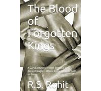 The Blood of Forgotten Kings: A Dark Fantasy of Power, Betrayal and Ancient Magic - Where Every Crown Is Built on Bones (THE ASHEN THRONE CHRONICLES)