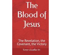 The Blood of Jesus: The Revelation, the Covenant, the Victory (DEEP DIVE INTO THE BIBLE)