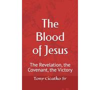 The Blood of Jesus: The Revelation, the Covenant, the Victory (DEEP DIVE INTO THE BIBLE)
