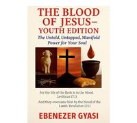 The Blood of Jesus - Youth Edition: The Untold, Untapped, Manifold Power for Your Soul