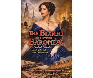 The Blood of the Baroness: Micaëla de Pontalba - Shot, Betrayed, and Unbreakable