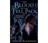 The Blood of the Fell Pack: A Forbidden Alpha and Soul-Marked Mate Paranormal Romance