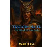 The Blood Of the Gods II: Tlacatecolotl (Novels and Wisdom of the Ancestral Mexican World)