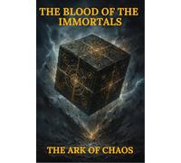 THE BLOOD OF THE IMMORTALS- THE ARK OF CHAOS