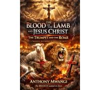 The Blood of the Lamb and Jesus Christ: The Trumpet and the Roar (Books On The Blood of Jesus)