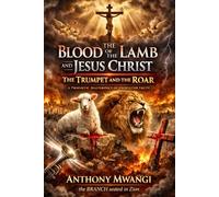 The Blood of the Lamb and Jesus Christ: The Trumpet and the Roar (Books On The Blood of Jesus)