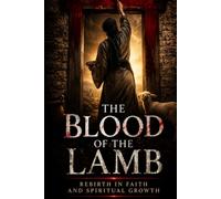 THE BLOOD OF THE LAMB: Renewed in Faith and Spiritual Growth