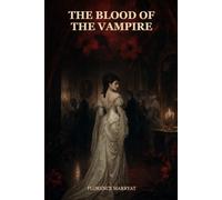 The Blood of the Vampire: A Haunting Victorian Tale of Desire, Fear, and Fatal Inheritance