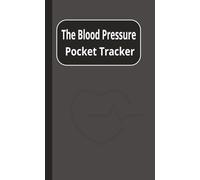 The Blood Pressure Pocket Tracker: A Handy Pocket-Sized 60-Page Journal to Record and Monitor Your Blood Pressure