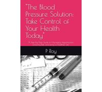 "The Blood Pressure Solution: Take Control of Your Health Today": "A Step-by-Step Guide to Managing Hypertension, Lowering Risk, and Living a Healthier Life"