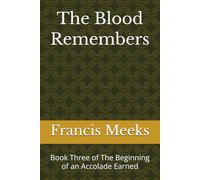 The Blood Remembers: Book Three of The Beginning of an Accolade Earned: 3