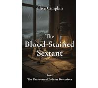 The Blood-Stained Sextant (Paranormal Podcast Detectives : Mystery, Ghosts, Folklore and Folk Horror ~ Quick to Read, Impossible to Forget)