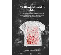 The Blood-Stained T-shirt: My story of survival Inside the care system and the long road back to my Dad.