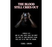THE BLOOD STILL CRIES OUT: - Genesis 4:10 - And He said, What have you done? The voice of your brother’s blood cries out to Me from the ground