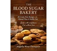 The Blood Sugar Bakery: 30 Grain-Free Recipes with Almond Flour & Healthy Fats (Blood Sugar Balance Series)