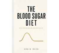 The Blood Sugar Diet: The Truth About Why We Get Fat