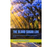 THE BLOOD SUGAR LOG: 90-Day Tracker for Glucose Levels, Meals, and Lifestyle Factors
