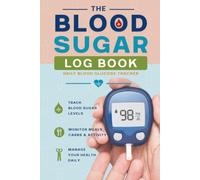THE BLOOD SUGAR LOG BOOK: Daily Blood Glucose Tracker