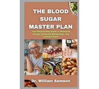 The Blood Sugar Master Plan: Your Step-by-Step Guide to Balanced Energy, Optimized Metabolism, and Lasting Vitality