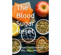 The Blood Sugar Reset: Lose Weight, Reverse Insulin Resistance, and Regain Energy with the New Science of Glucose Control